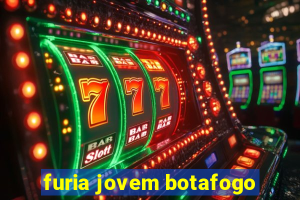 furia jovem botafogo